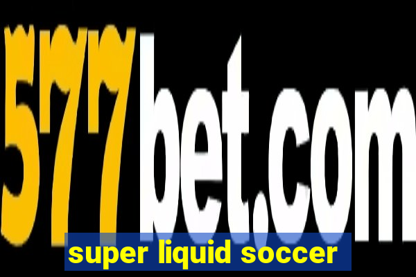 super liquid soccer